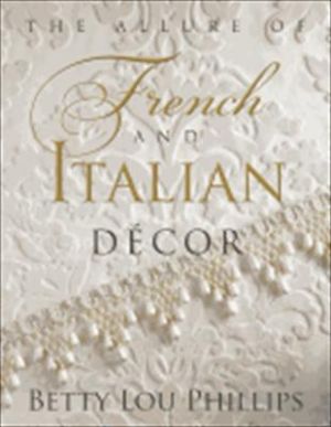 The Allure of French and Italian Decor by Betty Lou Phillips.jpg